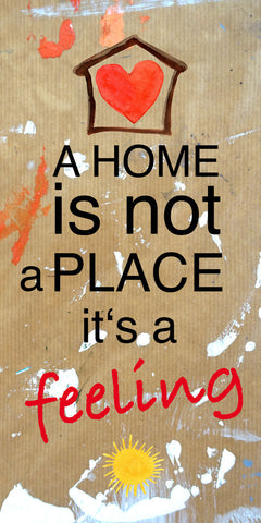 A Home Is Not A Place It's A Feeling - Wall Art - By Renate Holzner- Gallery Art Company
