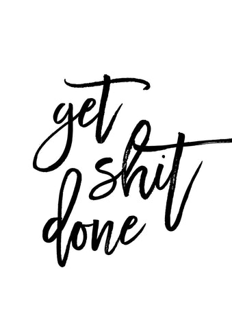 Get Shit Done Print - Wall Art - By Vivid Atelier- Gallery Art Company