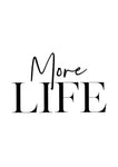 More Life Print - Wall Art - By Vivid Atelier- Gallery Art Company