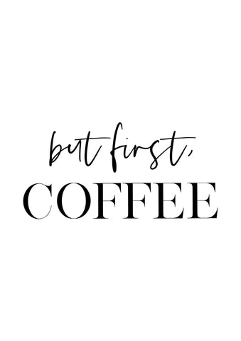 But First Coffee - Wall Art - Wall Art - By Vivid Atelier- Gallery Art Company